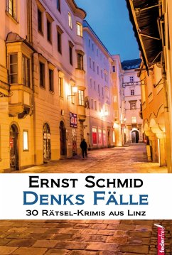 Denks Fälle: 30 Rätsel-Krimis aus Linz (eBook, ePUB) - Schmid, Ernst