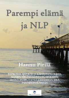 Parempi elämä ja NLP (eBook, ePUB) - Pirilä, Hannu