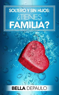 Soltero y sin hijos: ¿Tienes familia? (eBook, ePUB) - Depaulo, Bella