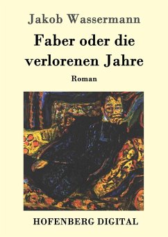 Faber oder die verlorenen Jahre (eBook, ePUB) - Wassermann, Jakob