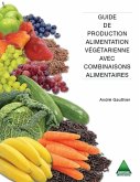 Guide de production alimentation vegetarienne avec combinaisons alimentaires (eBook, PDF) Guide de production alimentation vegetarienne avec combinaisons alimentaires (eBook, PDF)