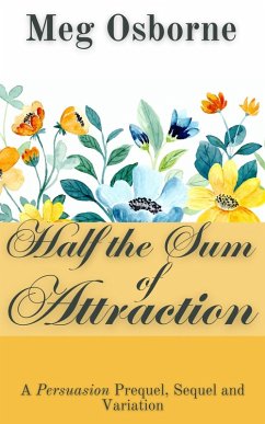 Half the Sum of Attraction (A Persuasion Prequel, Sequel and Variation, #2) (eBook, ePUB) - Osborne, Meg