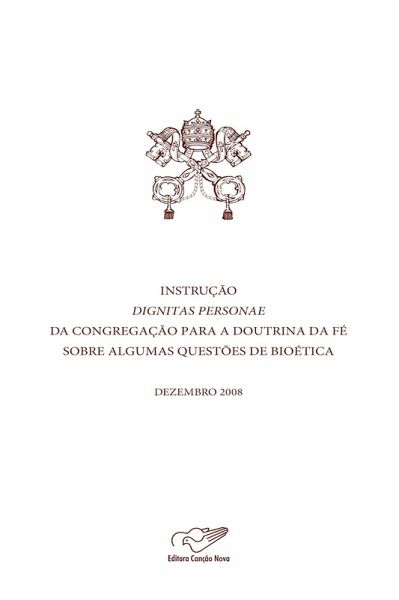 Instrução Dignitas Personae da Congregação para a Doutrina da Fé sobre questões de bioética (eBook, ePUB)