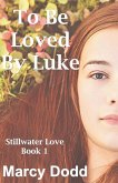 To Be Loved by Luke (Stillwater Love, Book 1, #1) (eBook, ePUB)