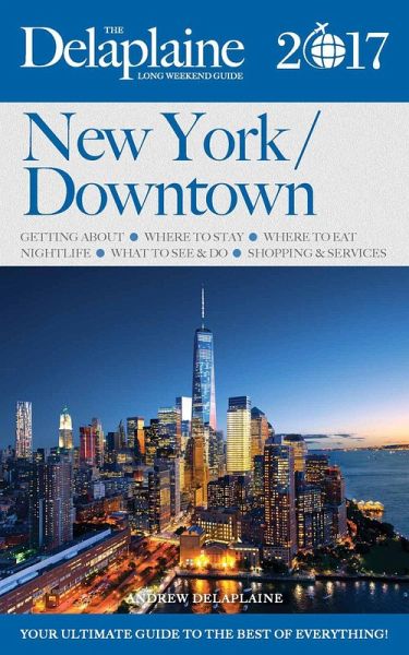 New York / Downtown - The Delaplaine 2017 Long Weekend Guide (Long Weekend Guides) (eBook, ePUB)