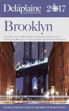 Brooklyn - The Delaplaine 2017 Long Weekend Guide (Long Weekend Guides) (eBook, ePUB) - Delaplaine, Andrew