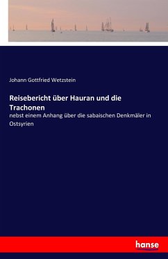 Reisebericht über Hauran und die Trachonen - Wetzstein, Johann Gottfried