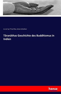 Târanâthas Geschichte des Buddhismus in Indien - Taranatha, Jo-na -pa;Schiefner, Anton