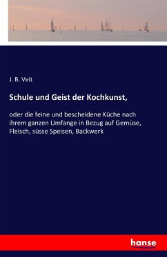 Schule und Geist der Kochkunst, - Veit, J. B.