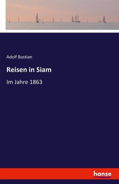 Reisen in Siam - Bastian, Adolf