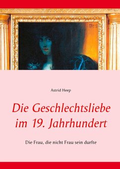 Die Geschlechtsliebe im 19. Jahrhundert - Heep, Astrid