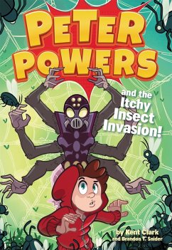 Peter Powers and the Itchy Insect Invasion! - Clark, Kent; Snider, Brandon T