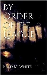 By Order of the League (eBook, ePUB) - M. White, Fred