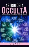 Astrologia occulta - Tecniche Segrete di Alta Magia Applicate all'Amore (eBook, ePUB)