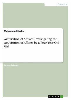 Acquisition of Affixes. Investigating the Acquisition of Affixes by a Four-Year-Old Girl - Shabir, Muhammad