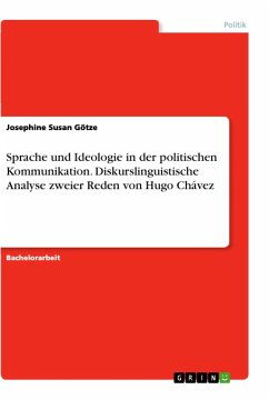 Sprache und Ideologie in der politischen Kommunikation. Diskurslinguistische Analyse zweier Reden von Hugo Chávez - Götze, Josephine Susan
