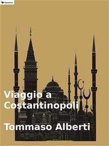 Viaggio a Costantinopoli (eBook, ePUB) - Alberti, Tommaso