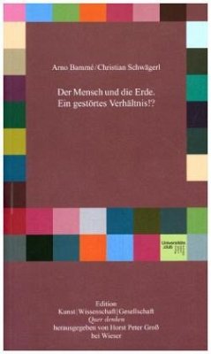 Der Mensch und die Erde. Ein gestörtes Verhältnis!? - Bammé, Arno;Schwägerl, Christian