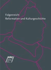 Folgenreich: Reformation und Kulturgeschichte - Krauß, Jutta; Essig, Rolf-Bernhard; Schwarz, Manuel; Kuhl, Uta; Sörries, Reiner; Xenakis, Stefan; Müller-Bahlke, Thomas; Kaufmann, Thomas; Schuchardt, Günter; Hess, Daniel; Mack, Oliver; Dettmann, Ingrid; Eydinger, Ulrike; Greschat, Isabel; Spies, Heike; Gribnitz, Barbara; Popp, Susanne; Fischer, Kai