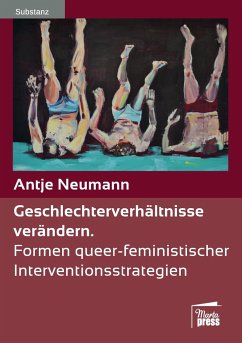 Geschlechterverhältnisse verändern - Neumann, Antje