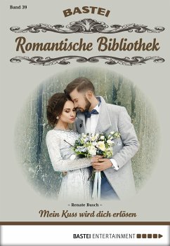 Mein Kuss wird dich erlösen / Romantische Bibliothek Bd.39 (eBook, ePUB) - Busch, Renate