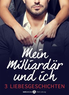 Cover Mein Milliardär und ich - 3 Liebesgeschichten (eBook, ePUB)