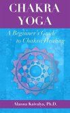 Chakra Yoga: A Beginner's Guide to Chakra Healing (eBook, ePUB)