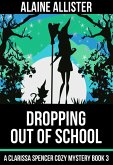 Dropping Out of School (A Clarissa Spencer Cozy Mystery, #3) (eBook, ePUB)