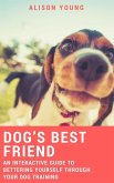 Dog's Best Friend: An Interactive Guide to Bettering Yourself Through Your Dog Training (eBook, ePUB)