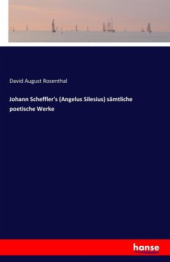 Johann Scheffler's (Angelus Silesius) sämtliche poetische Werke - Rosenthal, David August