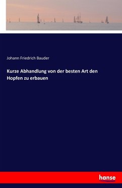 Kurze Abhandlung von der besten Art den Hopfen zu erbauen