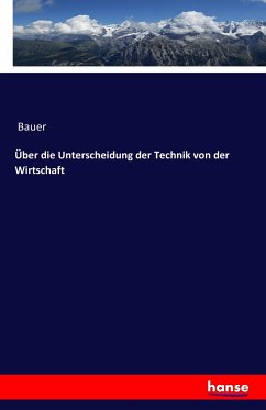 Über die Unterscheidung der Technik von der Wirtschaft - Bauer