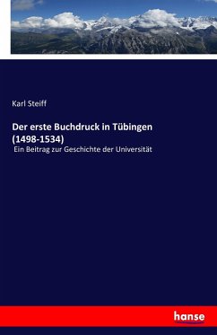 Der erste Buchdruck in Tübingen (1498-1534) - Steiff, Karl