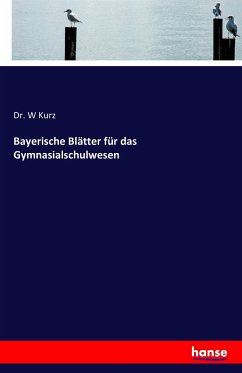 Bayerische Blätter für das Gymnasialschulwesen - Kurz, W.