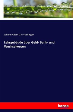 Lehrgebäude über Geld- Bank- und Wechselwesen - Voellinger, Johann Adam G H