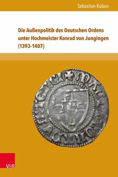 Die Außenpolitik des Deutschen Ordens unter Hochmeister Konrad von Jungingen (1393-1407) (eBook, PDF) - Kubon, Sebastian
