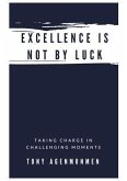 EXCELLENCE IS NOT BY LUCK (eBook, ePUB)