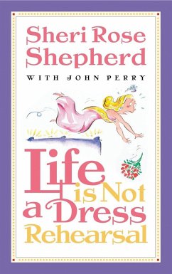 Life is Not a Dress Rehearsal - Shepherd, Sheri Rose