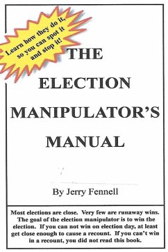 The Election Manipulator's Manual, How to spot election fraud and stop it! - Fennell, Jerry