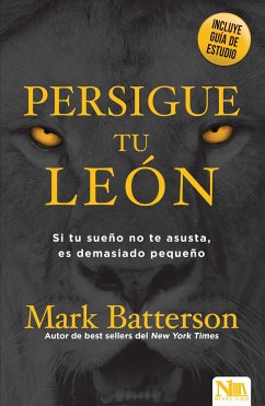 Persigue a Tu León: Si Tu Sueño No Te Asusta, Es Demasiado Pequeño / Chase the L Ion: If Your Dream Doesn't Scare You, It's Too Small - Batterson, Mark