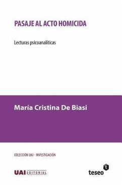 Pasaje al acto homicida: Lecturas psicoanalíticas - de Biasi, María Cristina