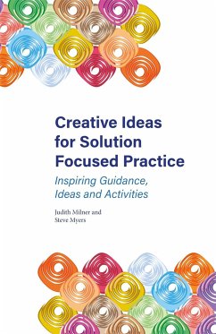 Creative Ideas for Solution Focused Practice: Inspiring Guidance, Ideas and Activities - Milner, Judith; Myers, Steve