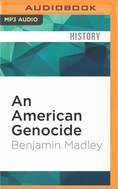 An American Genocide: The United States and the California Indian Catastrophe, 1846-1873 - Madley, Benjamin