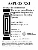 ASPLOS XXI 21st ACM International Conference on Architectural Support for Programming Languages and Operating Systems