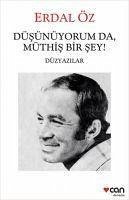 Düsünüyorum Da, Müthis Bir Sey - Öz, Erdal