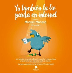Yo también la lie parda en Internet : las meteduras de pata más curiosas en las redes sociales y los errores que dieron la vuelta al mundo-- - Moreno Molina, Manuel