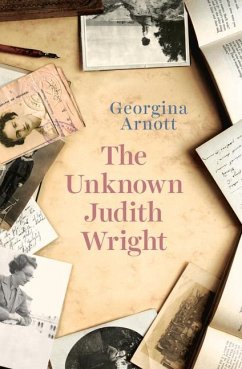 The Unknown Judith Wright - Arnott, Georgina