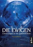 DIE EWIGEN. Erinnerungen an die Unsterblichkeit DIE EWIGEN. Erinnerungen an die Unsterblichkeit