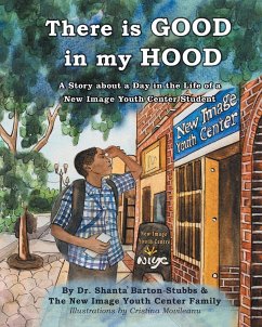 There is Good in My Hood: A Story about a Day in the Life of a New Image Youth Center Student - Barton-Stubbs, Shanta'