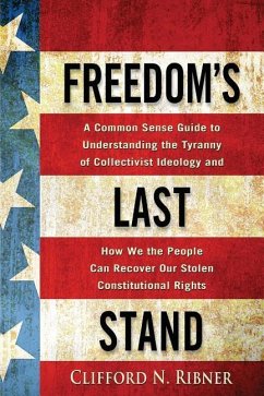 Freedom's Last Stand: A Common-Sense Guide to Understanding the Tyranny of Collectivist Ideology - Ribner, Clifford